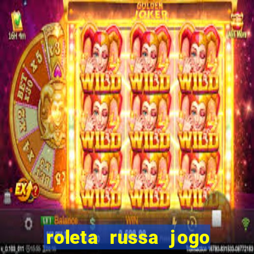 roleta russa jogo como funciona